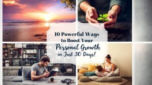 10 Powerful Ways to Boost Your Personal Growth in Just 30 Days!