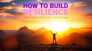"How to Build Resilience and Thrive in Any Situation!"