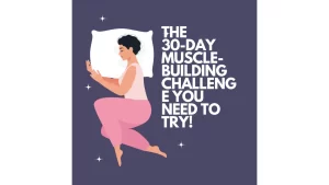 "The 30-Day Muscle-Building Challenge You Need to Try!"