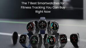 "The 7 Best Smartwatches for Fitness Tracking You Can Buy Right Now!"